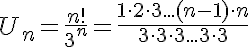 5$U_n=\frac{n!}{3^n}=\frac{1\cdot 2\cdot 3...(n-1)\cdot n}{3\cdot 3\cdot 3... 3\cdot 3}